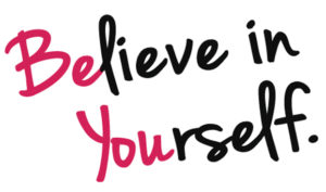 believe in yourself, positive self-esteem
